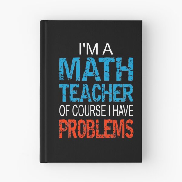 Item preview, Im A Math Teacher of course I have problems - Funny math teacher gift designed and sold by PlusAdore.