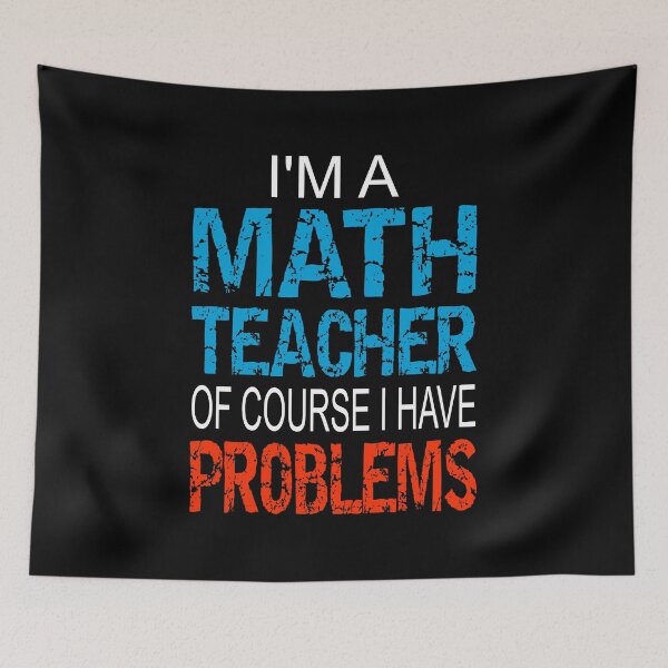 Item preview, Im A Math Teacher of course I have problems - Funny math teacher gift designed and sold by PlusAdore.