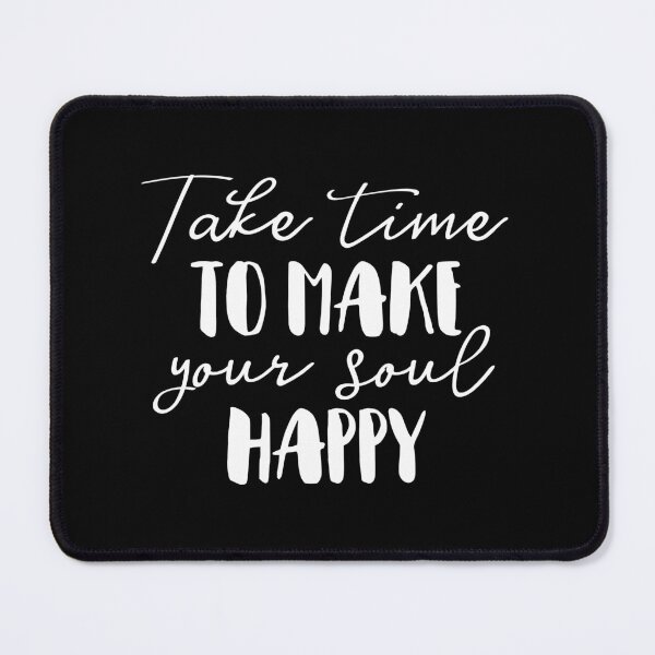Item preview, Take Time To Make Your Soul Happy designed and sold by ZoollGraphics.