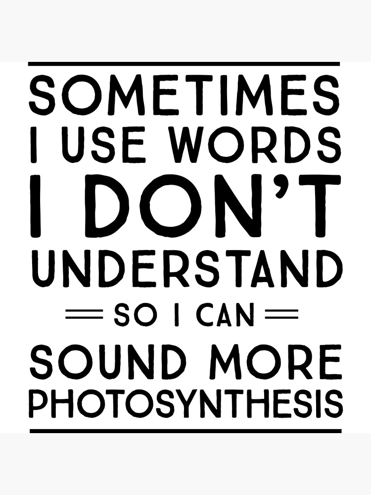 Sometimes I Use Words I Don't Understand Sound More Photosynthesis T-Shirt