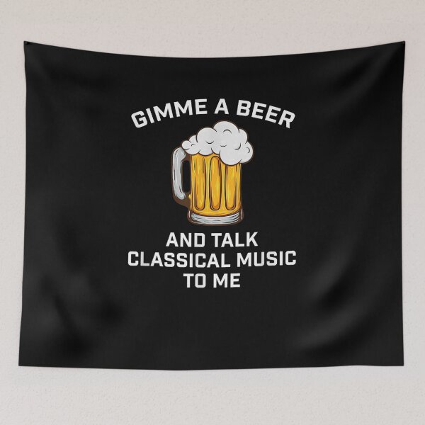Item preview,  Gimme Beer Talk Classical Music designed and sold by luisweber.