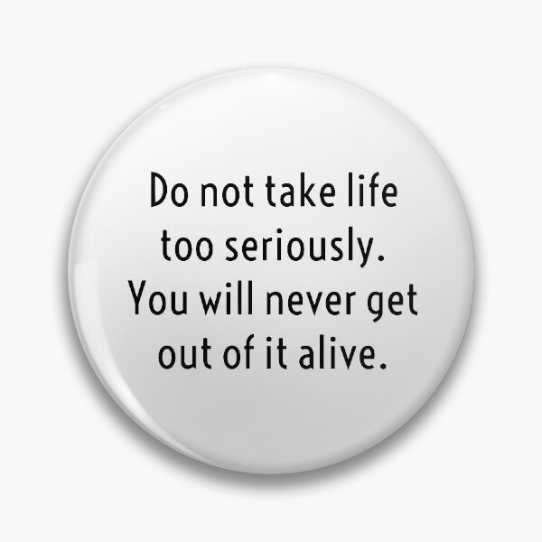 Item preview, Do Not Take Life Too Seriously. You Will Never Get Out Of It Alive. designed and sold by Lilbel.