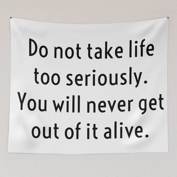 Item preview, Do Not Take Life Too Seriously. You Will Never Get Out Of It Alive. designed and sold by Lilbel.