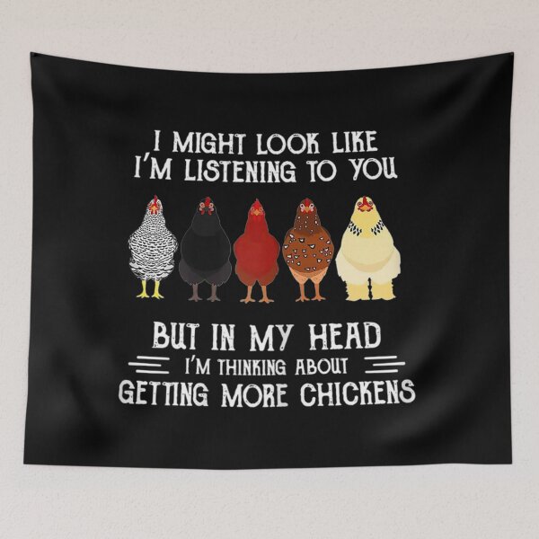 Item preview, I Might Look Like I'm Listening To You But In My Head I'm Thinking About Getting More Chickens designed and sold by Kelly993.