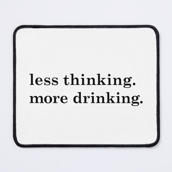 Item preview, Less Thinking. More Drinking. designed and sold by planDpromotions.