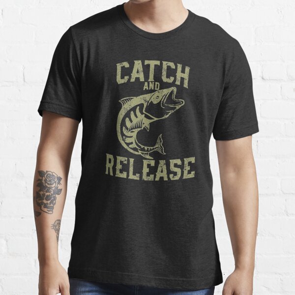 "Catch and Release" Tshirt for Sale by designops73 Redbubble catch