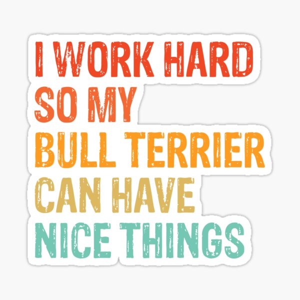 Item preview, I Work Hard So My Bull Terrier Can Have Nice Things - Funny Distressed Bull Terrier Dog Gift  designed and sold by Guarddogdrive.