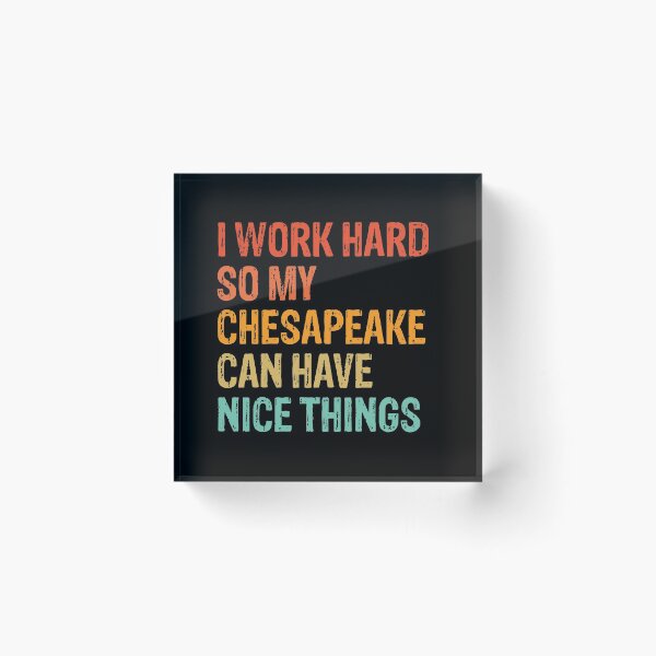 Item preview, Copy of I Work Hard So My Chesapeake Can Have Nice Things - Funny Distressed Chesapeake Bay Retriever Dog Gift  designed and sold by Guarddogdrive.