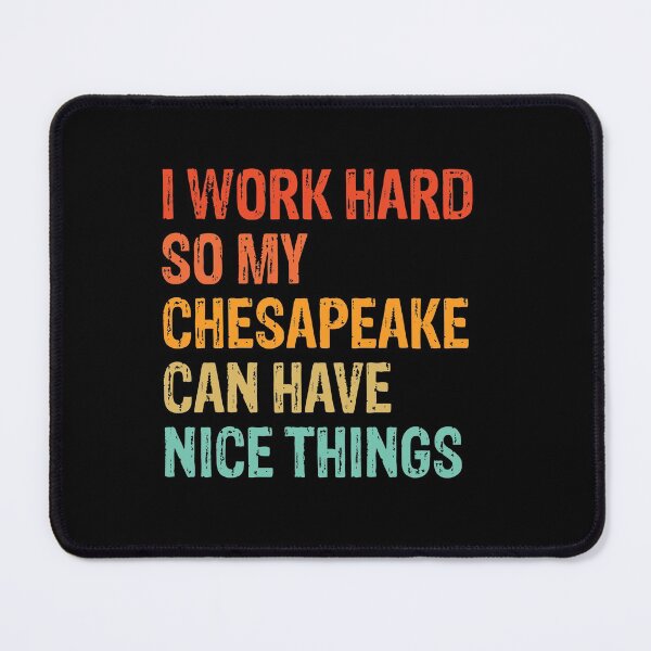 Item preview, Copy of I Work Hard So My Chesapeake Can Have Nice Things - Funny Distressed Chesapeake Bay Retriever Dog Gift  designed and sold by Guarddogdrive.