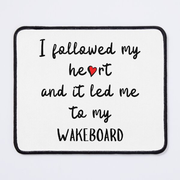Item preview, I followed my heart and it led me to my wakeboard designed and sold by TheGreenGoat.
