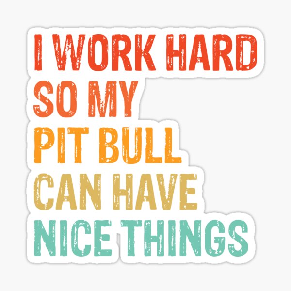 Item preview, I Work Hard So My Pit Bull Can Have Nice Things - Funny Distressed Pit Bull Dog Gift  designed and sold by Guarddogdrive.