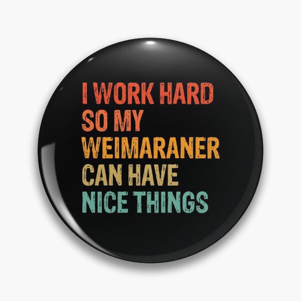 Item preview, I Work Hard So My Weimaraner Can Have Nice Things - Funny Distressed Weimaraner Dog Gift  designed and sold by Guarddogdrive.
