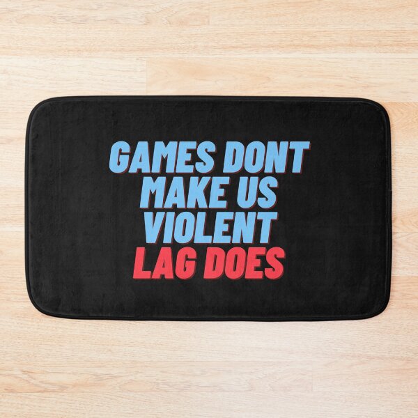 Item preview, Games don't make us violent, lag does designed and sold by Meek-Anime.