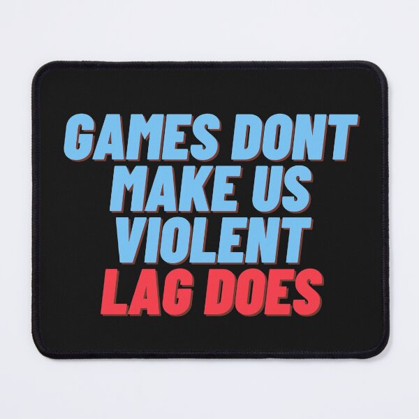 Item preview, Games don't make us violent, lag does designed and sold by Meek-Anime.