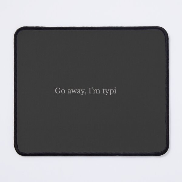 Item preview, Go Away, I Am Typing designed and sold by Eurokollektiv.