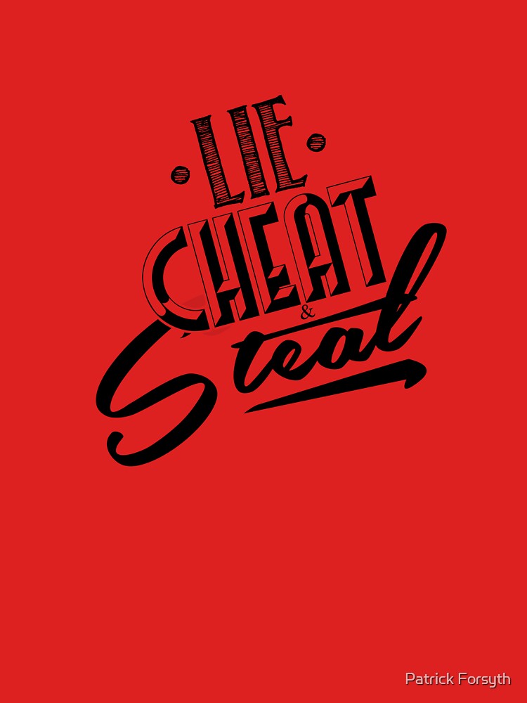 lie cheat steal t shirt