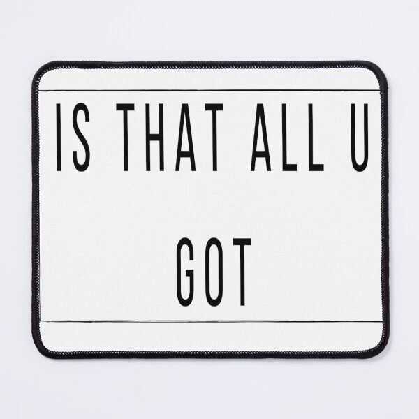Item preview, Is that all you got. designed and sold by Credenz.