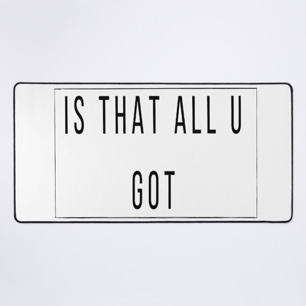 Item preview, Is that all you got. designed and sold by Credenz.