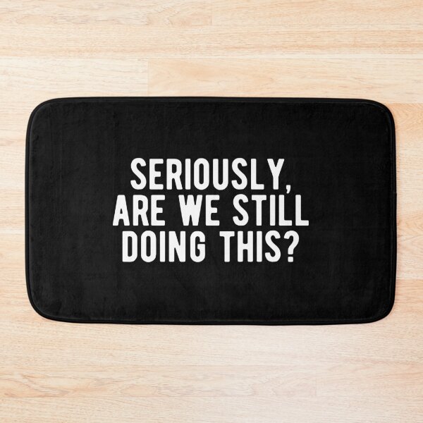 Item preview, Seriously, are we still doing this? designed and sold by Limatees.