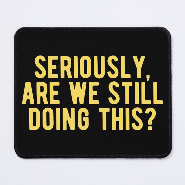Item preview, Seriously, are we still doing this? designed and sold by Limatees.