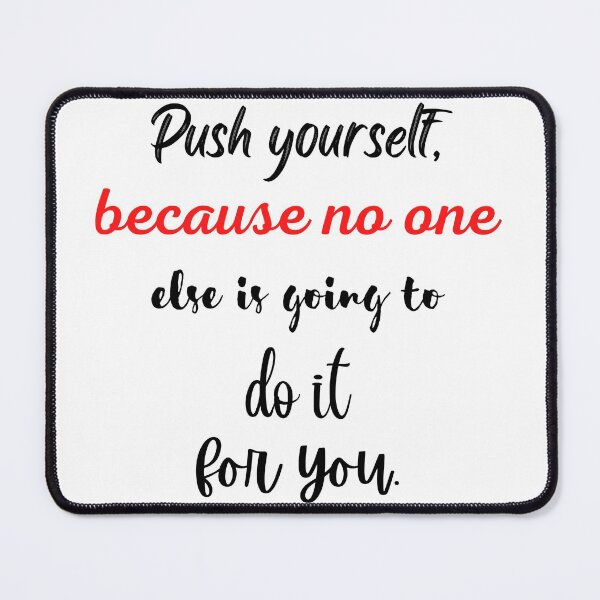 Item preview, Push yourself, because no one  else is going to do it  for you. designed and sold by SPfashon.