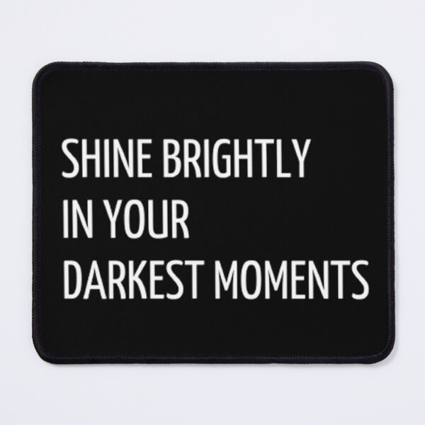 Item preview, Shine brightly in your darkest moments designed and sold by AR-1.