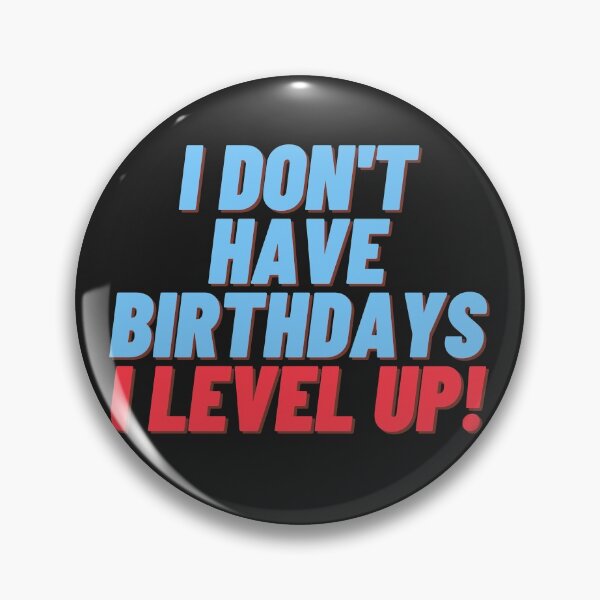 Item preview, I don't have birthdays. I level up! designed and sold by Meek-Anime.