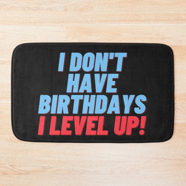 Item preview, I don't have birthdays. I level up! designed and sold by Meek-Anime.
