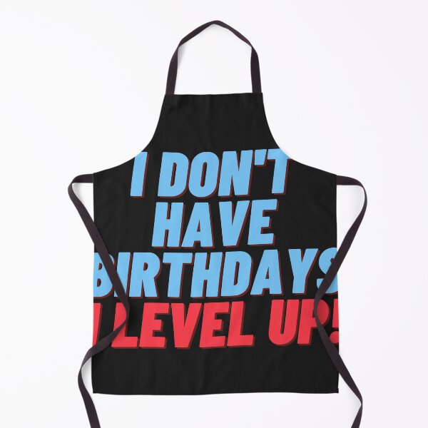 Item preview, I don't have birthdays. I level up! designed and sold by Meek-Anime.