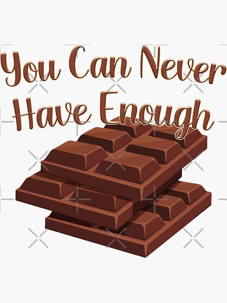 "You Can Never Have Enough Chocolate" Sticker for Sale by YouCanNever