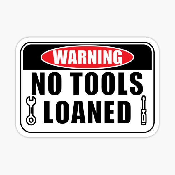 "No Tools Loaned Funny Safety Sign Safety Requirements" Sticker for Sale by thebio Redbubble