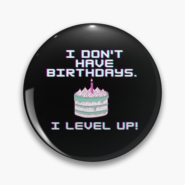 Item preview, I don't have birthdays. I level up! designed and sold by Meek-Anime.