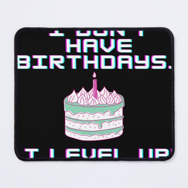 Item preview, I don't have birthdays. I level up! designed and sold by Meek-Anime.