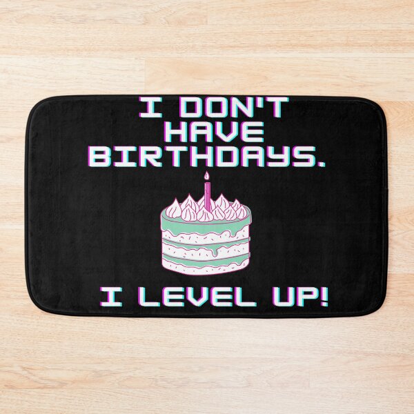 Item preview, I don't have birthdays. I level up! designed and sold by Meek-Anime.