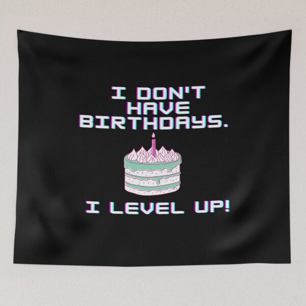 Item preview, I don't have birthdays. I level up! designed and sold by Meek-Anime.