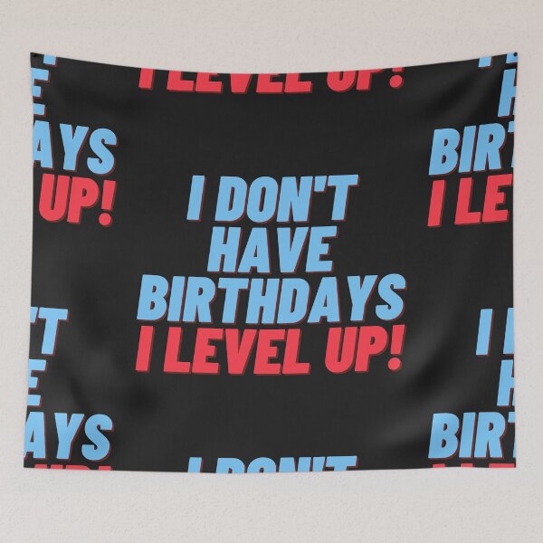 Item preview, I don't have birthdays. I level up! designed and sold by Meek-Anime.