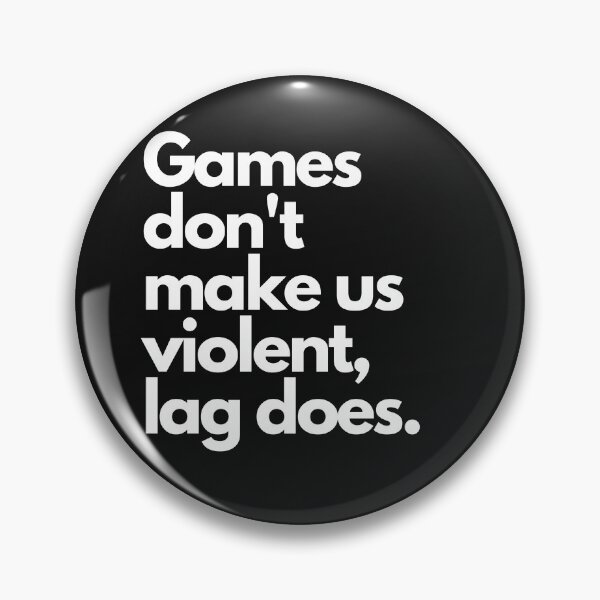 Item preview, Games don't make us violent, lag does designed and sold by Meek-Anime.