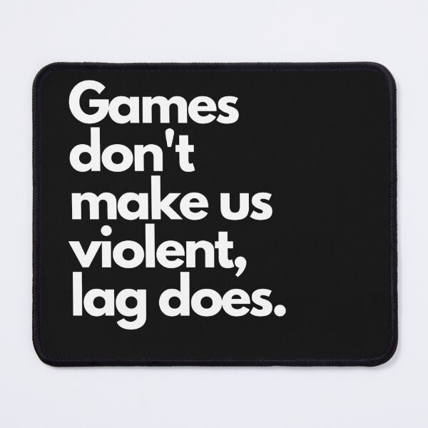 Item preview, Games don't make us violent, lag does designed and sold by Meek-Anime.