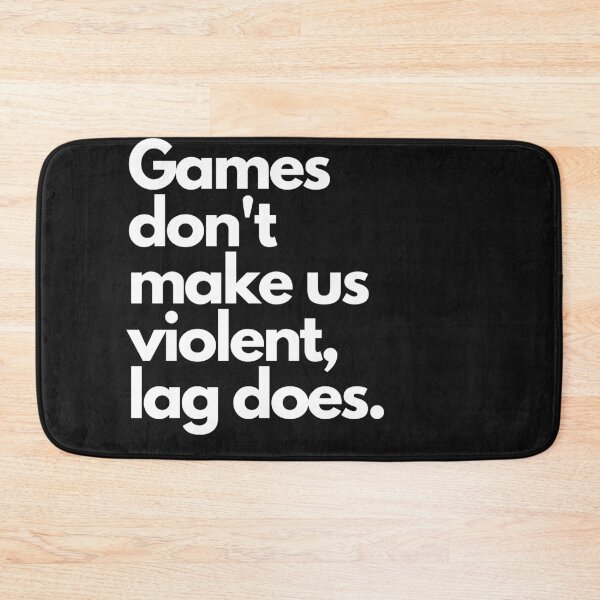 Item preview, Games don't make us violent, lag does designed and sold by Meek-Anime.