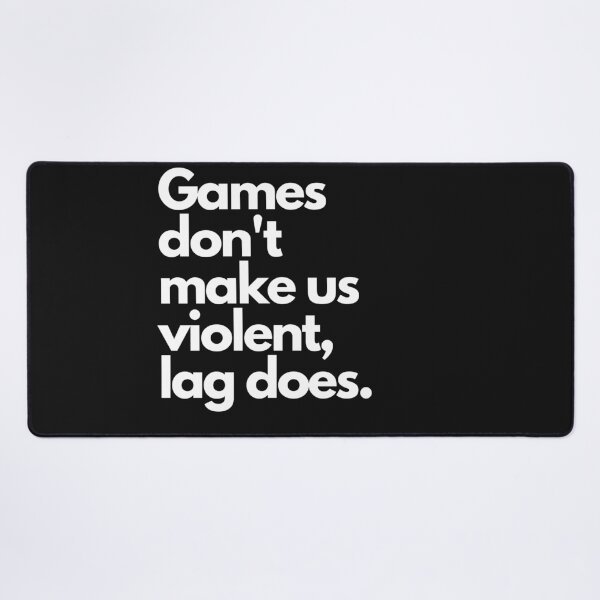 Item preview, Games don't make us violent, lag does designed and sold by Meek-Anime.