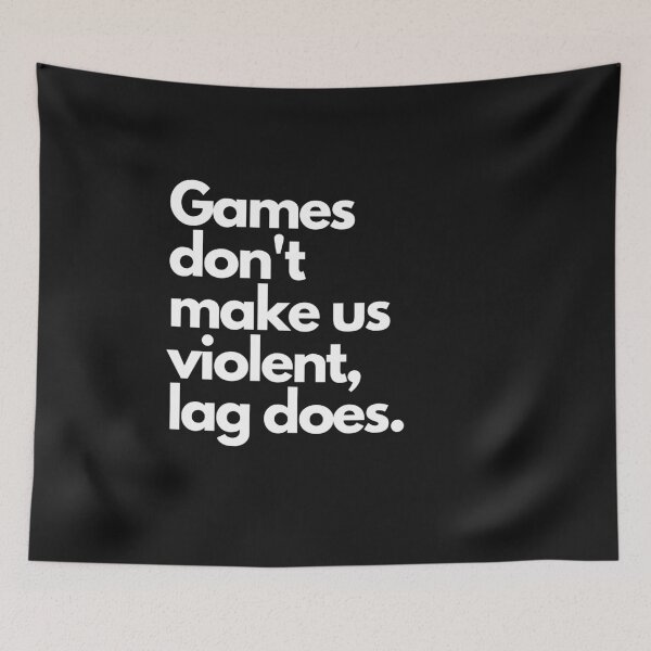Item preview, Games don't make us violent, lag does designed and sold by Meek-Anime.