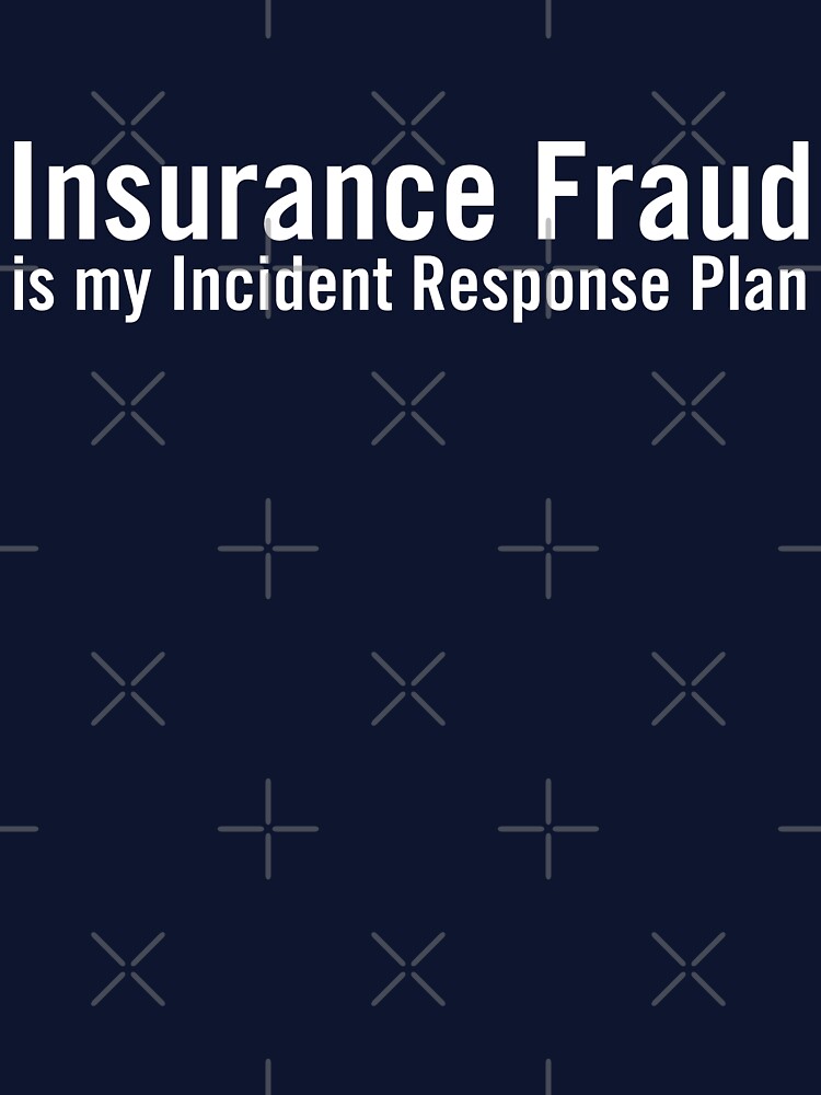 Thumbnail 7 of 7, Classic T-Shirt, Insurance Fraud is my Incident Response Plan designed and sold by grantsewell.