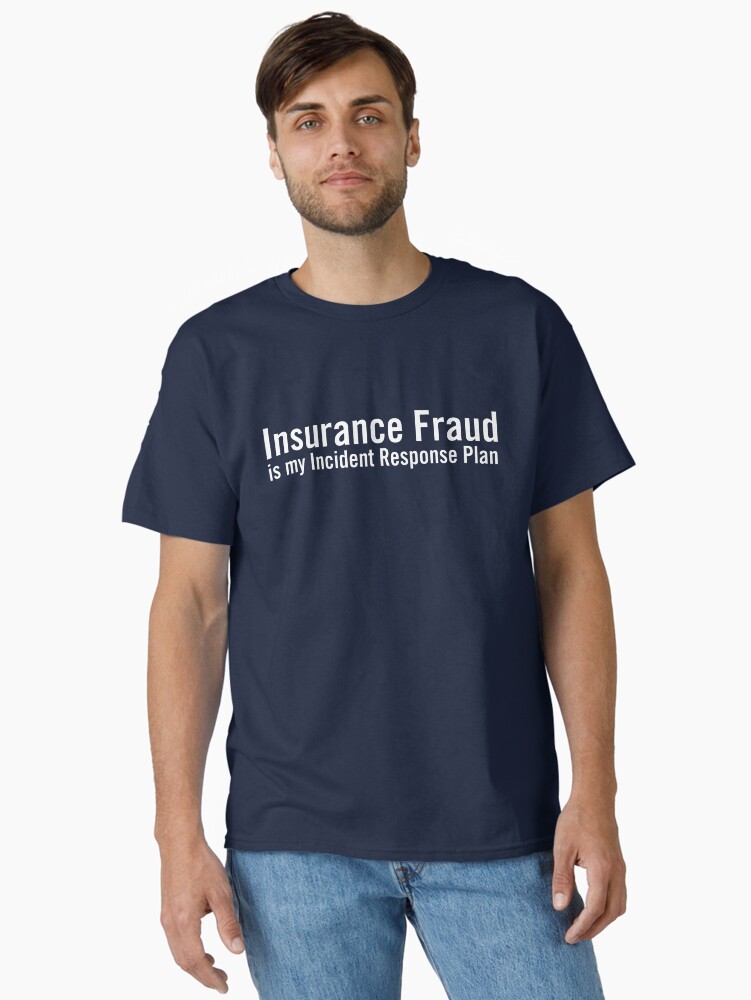 Thumbnail 1 of 7, Classic T-Shirt, Insurance Fraud is my Incident Response Plan designed and sold by grantsewell.