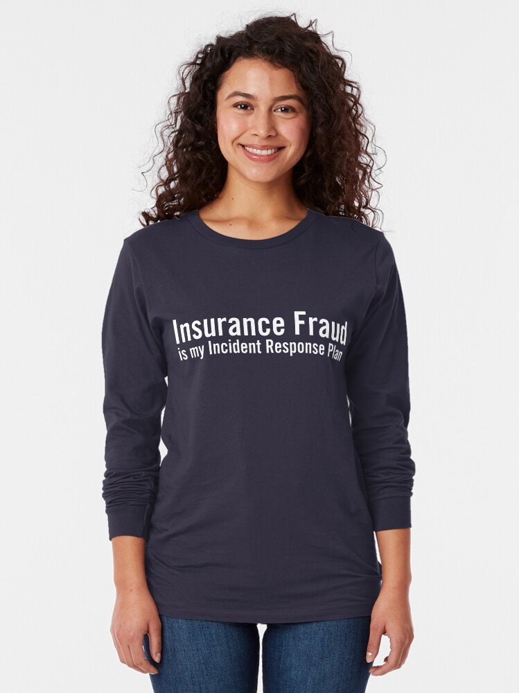 Thumbnail 2 of 5, Long Sleeve T-Shirt, Insurance Fraud is my Incident Response Plan designed and sold by grantsewell.