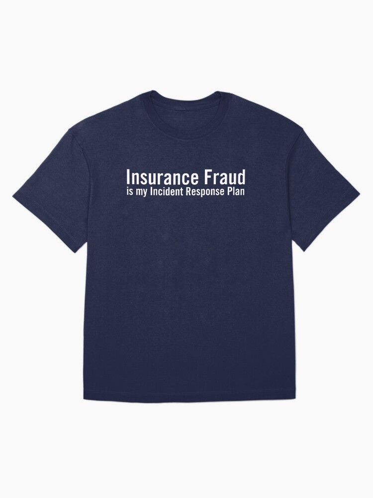 Thumbnail 3 of 7, Oversized T-Shirt, Insurance Fraud is my Incident Response Plan designed and sold by grantsewell.