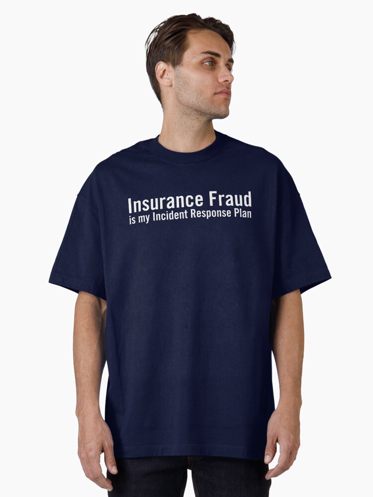 Thumbnail 1 of 7, Oversized T-Shirt, Insurance Fraud is my Incident Response Plan designed and sold by grantsewell.