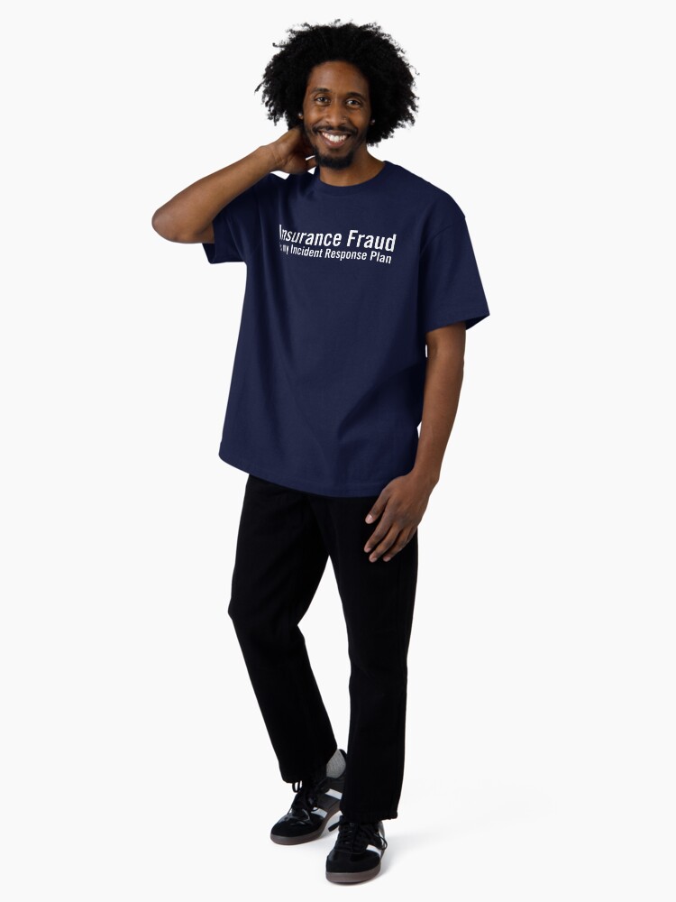 Thumbnail 4 of 7, Oversized T-Shirt, Insurance Fraud is my Incident Response Plan designed and sold by grantsewell.