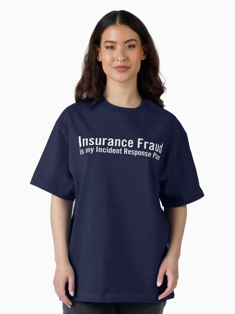 Thumbnail 2 of 7, Oversized T-Shirt, Insurance Fraud is my Incident Response Plan designed and sold by grantsewell.