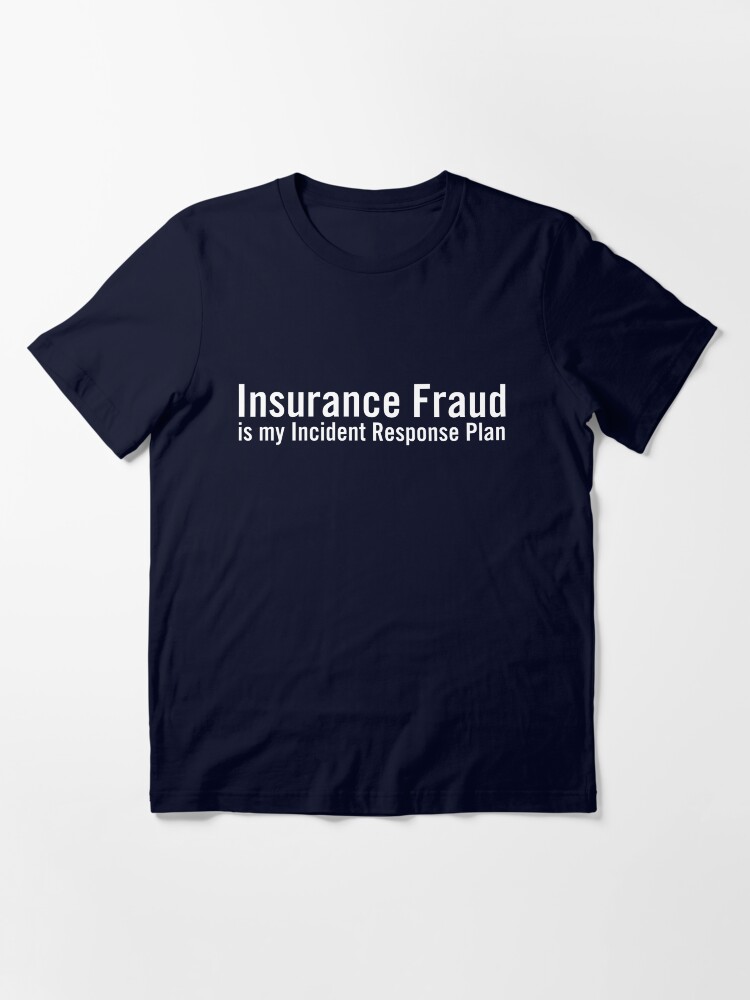 Thumbnail 3 of 7, Essential T-Shirt, Insurance Fraud is my Incident Response Plan designed and sold by grantsewell.