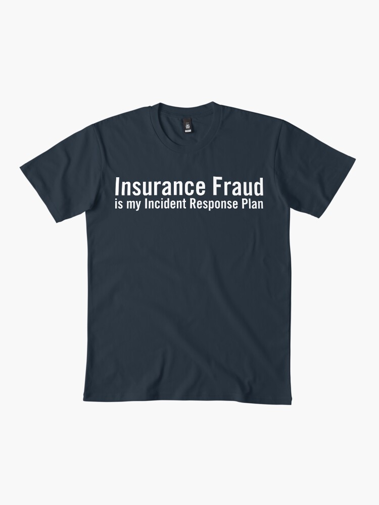 Thumbnail 2 of 4, Premium T-Shirt, Insurance Fraud is my Incident Response Plan designed and sold by grantsewell.